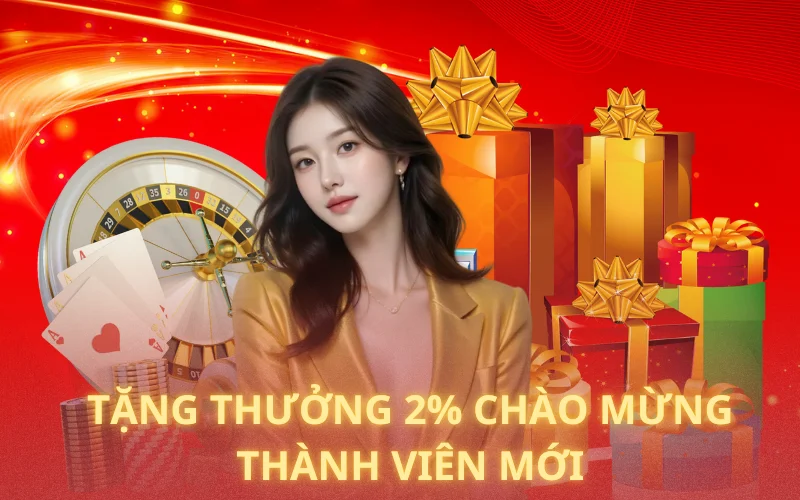Chương trình tặng thưởng 2% chào mừng thành viên mới